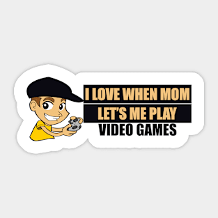 I Love When My Mom Let's Me Play Video Games Graphic Illustration Sticker